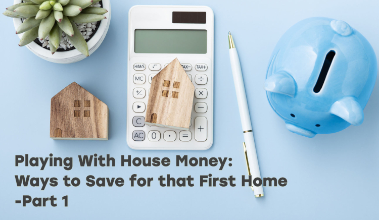 Thumbnail for Playing With House Money: Ways to Save for that First Home Part 1