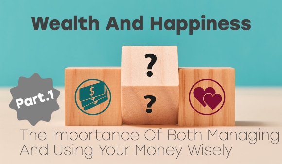 Thumbnail for Wealth And Happiness:  Part 1 -The Importance Of Both Managing And Using Your Money Wisely  