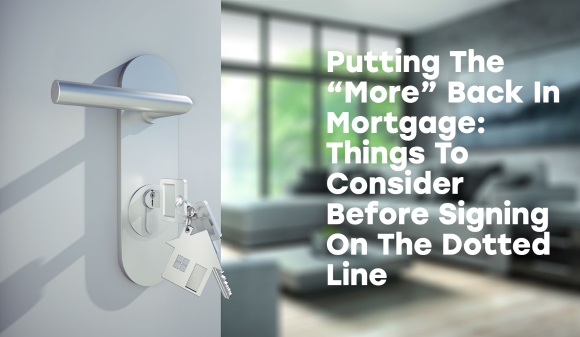 Thumbnail for Putting The “More” Back In Mortgage: Things To Consider Before Signing On The Dotted Line