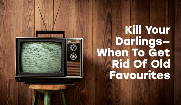 Thumbnail for Kill Your Darlings When To Get Rid Of Old Favourites